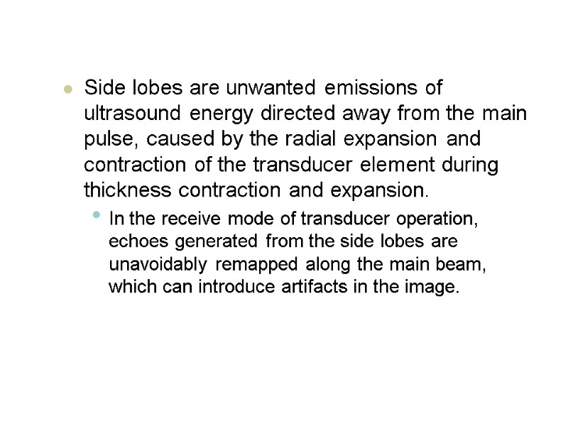 Side lobes are unwanted emissions of ultrasound energy directed away from the main pulse,